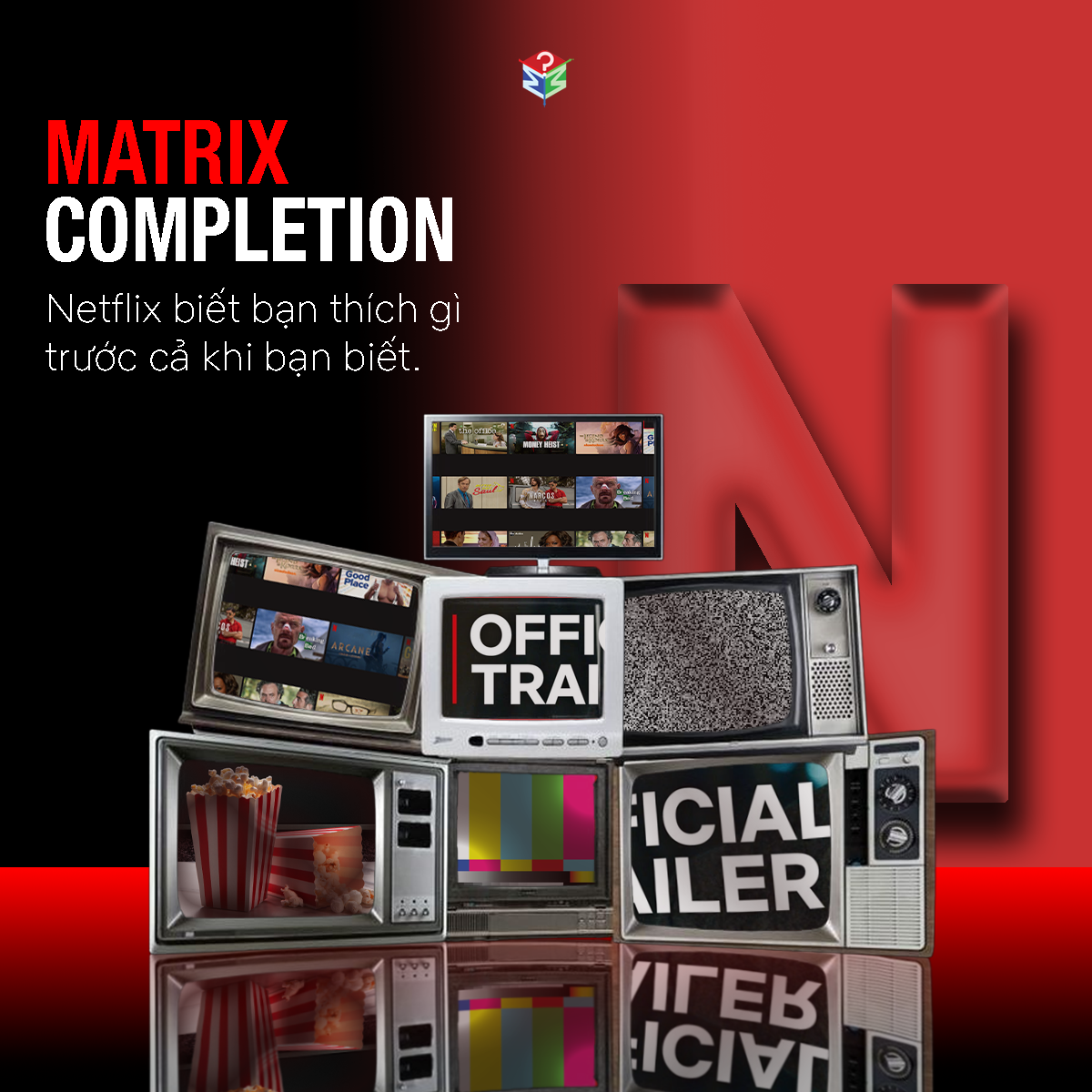 MATRIX COMPLETION: Bí mật Toán học đằng sau hệ thống gợi ý tinh vi của Netflix!